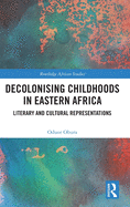 Decolonising Childhoods in Eastern Africa: Literary and Cultural Representations