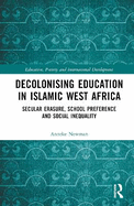 Decolonising Education in Islamic West Africa: Secular Erasure, School Preference and Social Inequality