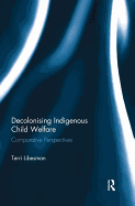 Decolonising Indigenous Child Welfare: Comparative Perspectives