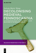 Decolonising Medieval Fennoscandia: An Interdisciplinary Study of Norse-Saami Relations in the Medieval Period