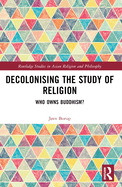 Decolonising the Study of Religion: Who Owns Buddhism?