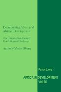 Decolonizing Africa and African Development: The Twenty-First-Century Pan-Africanist Challenge