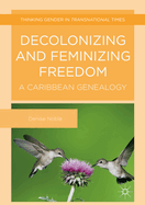 Decolonizing and Feminizing Freedom: A Caribbean Genealogy