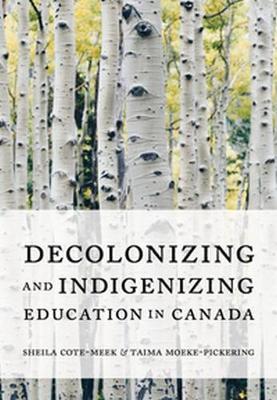 Decolonizing and Indigenizing Education in Canada - Cote-Meek, Sheila (Editor), and Moeke-Pickering, Taima (Editor)
