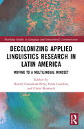 Decolonizing Applied Linguistics Research in Latin America: Moving to a Multilingual Mindset