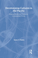Decolonizing Cultures in the Pacific: Reading History and Trauma in Contemporary Fiction
