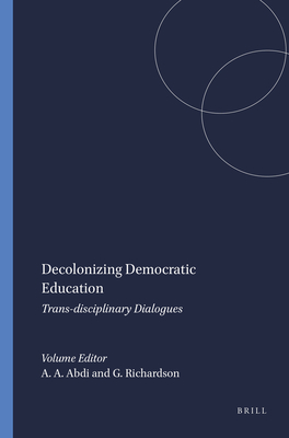 Decolonizing Democratic Education: Trans-Disciplinary Dialogues - Abdi, Ali A, and Richardson, George
