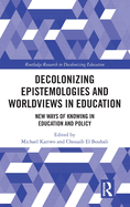 Decolonizing Epistemologies and Worldviews in Education: New Ways of Knowing in Education and Policy