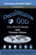 Decolonizing God: The World Model and Western Mores