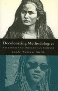 Decolonizing Methodologies: Research and Indigenous Peoples - Smith, Linda Tuhiwai, Professor
