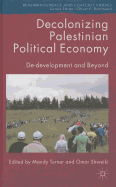 Decolonizing Palestinian Political Economy: de-Development and Beyond