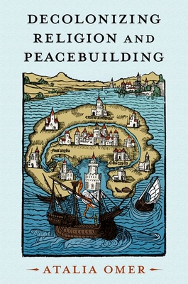 Decolonizing Religion and Peacebuilding - Omer, Atalia