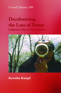 Decolonizing the Lens of Power: Indigenous Films in North America