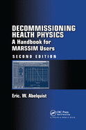 Decommissioning Health Physics: A Handbook for MARSSIM Users, Second Edition