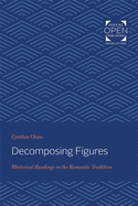 Decomposing Figures: Rhetorical Readings in the Romantic Tradition
