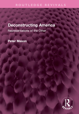 Deconstructing America: Representations of the Other - Mason, Peter