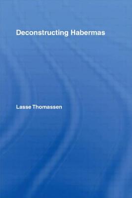 Deconstructing Habermas - Thomassen, Lasse