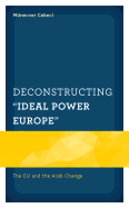 Deconstructing "Ideal Power Europe": The EU and the Arab Change