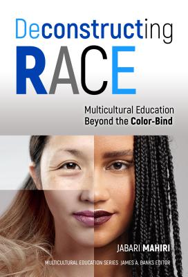 Deconstructing Race: Multicultural Education Beyond the Color-Bind - Mahiri, Jabari, and Banks, James a (Editor)