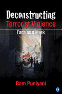 Deconstructing Terrorist Violence: Faith as a Mask