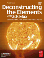 Deconstructing the Elements with 3ds Max: Create Natural Fire, Earth, Air and Water Without Plug-Ins - Draper, Pete