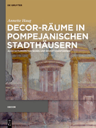 Decor-Rume in Pompejanischen Stadthusern: Ausstattungsstrategien Und Rezeptionsformen