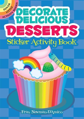 Decorate Delicious Desserts Sticker Activity Book - Newman-D'Amico, Fran