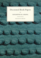 Decorated Book Papers: Being an Account of Their Designs and Fashions - Loring, Rosamond B, and Mayo, Hope (Editor)