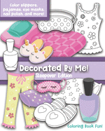 Decorated By Me! Sleepover Edition: Coloring Book Fun: Cute Sleepover Images to Decorated and Design including Slippers, Eye Masks, Pajamas, Nail Polish, and more!