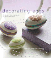 Decorating Eggs: 15 Fun and Stylish Projects for Decorating Eggs