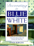Decorating in Blue and White: Creative Ideas for the Home Decorator