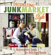 Decorating Junkmarket Style - Whitney, Sue, and Nassauer, KI