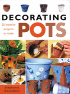 Decorating Pots: 25 Creative Projects to Make