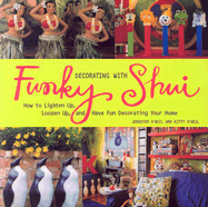 Decorating with Funky Shui: How to Lighten Up, and Have Fun Decorting Your Home - O'Neil, Jennifer, and O'Neil, Kitty