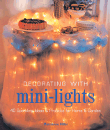 Decorating with Mini-Lights: 40 Sparkling Ideas & Projects for Home & Garden - Miller, Marcianne