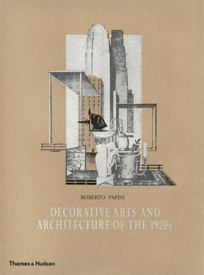 Decorative Arts and Architecture of the 1920s: Le Arti d'Oggi - Papini, Roberto