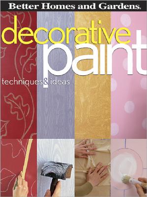 Decorative Paint Techniques & Ideas (Better Homes and Gardens) - Better Homes and Gardens