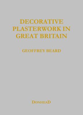 Decorative Plasterwork in Great Britain - Beard, Geoffrey, and Orton, Jeff, and Ireland, Richard