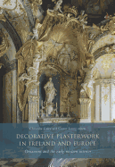 Decorative Plasterwork in Ireland and Europe: Ornament and the Early Modern Interior