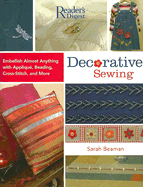 Decorative Sewing: How to Embellish Almost Anything with Applique, Beading, Cross-Stitch, and More