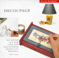 Decoupage: Get Started in a New Craft with Easy-to-follow Projects for Beginners