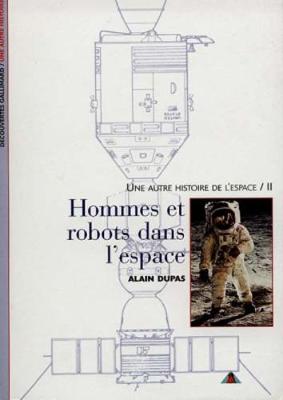 Decouverte Gallimard: Une autre histoire de l'espace 2/Hommes et robots dans l - Dupas, Alain