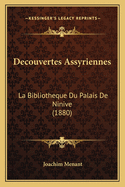 Decouvertes Assyriennes: La Bibliotheque Du Palais De Ninive (1880)