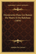 Decouvertes Dans Les Ruines de Ninive Et de Babylone (1854)