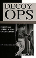 Decoy Ops: Fighting Street Crime Undercover - Beene, Charles