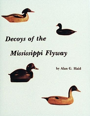 Decoys of the Mississippi Flyway - Haid, Alan G