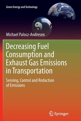 Decreasing Fuel Consumption and Exhaust Gas Emissions in Transportation: Sensing, Control and Reduction of Emissions - Palocz-Andresen, Michael