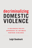 Decriminalizing Domestic Violence: A Balanced Policy Approach to Intimate Partner Violence Volume 7