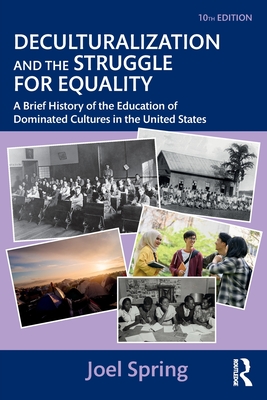 Deculturalization and the Struggle for Equality: A Brief History of the Education of Dominated Cultures in the United States - Spring, Joel