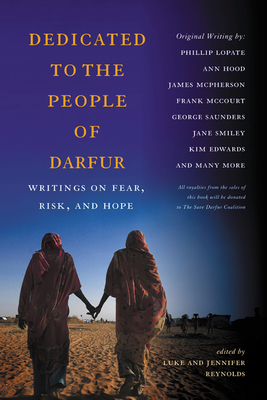 Dedicated to the People of Darfur: Writings on Fear, Risk, and Hope - Reynolds, Luke (Editor), and Reynolds, Jennifer (Editor), and Saunders, George, Professor (Foreword by)
